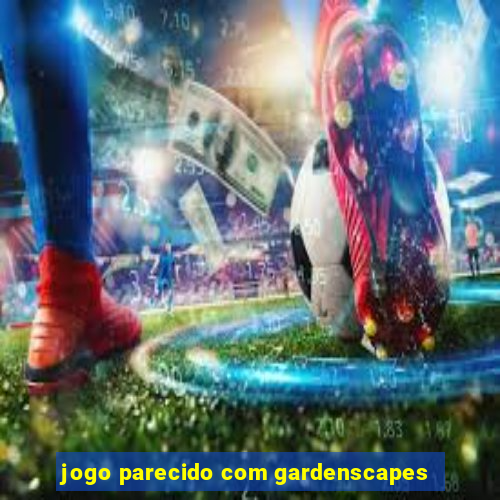 jogo parecido com gardenscapes